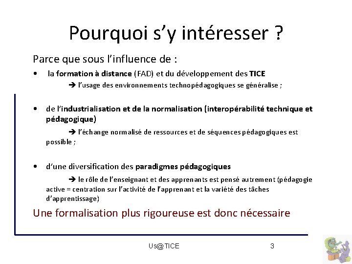 Pourquoi s’y intéresser ? Parce que sous l’influence de : • la formation à