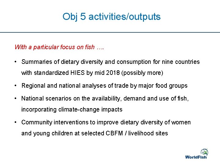 Obj 5 activities/outputs With a particular focus on fish …. • Summaries of dietary