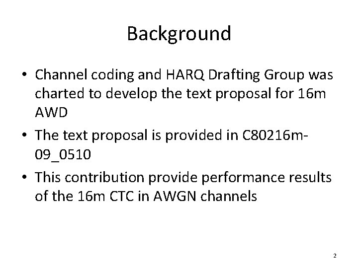 Background • Channel coding and HARQ Drafting Group was charted to develop the text