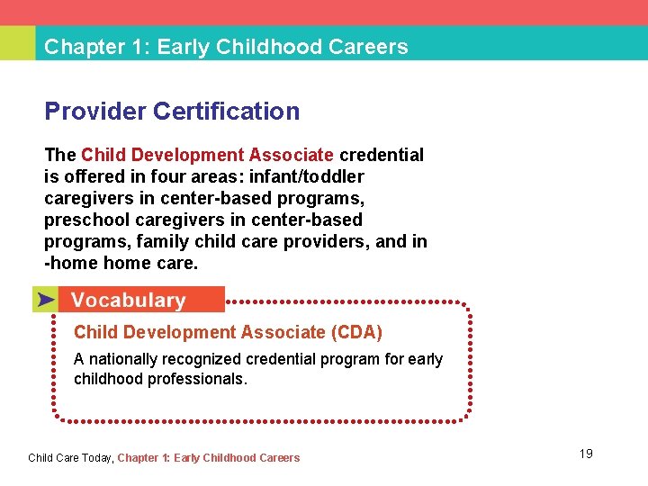 Chapter 1: Early Childhood Careers Provider Certification The Child Development Associate credential is offered