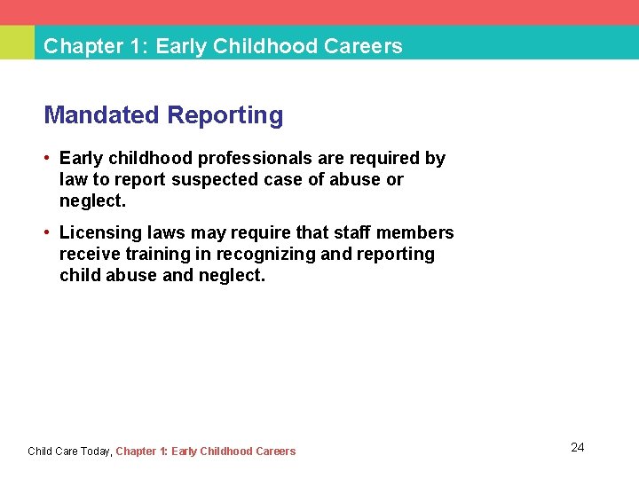 Chapter 1: Early Childhood Careers Mandated Reporting • Early childhood professionals are required by