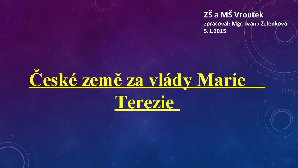 ZŠ a MŠ Vroutek zpracoval: Mgr. Ivana Zelenková 5. 1. 2015 České země za
