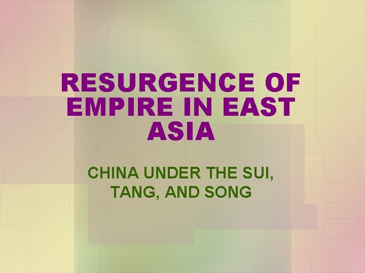 RESURGENCE OF EMPIRE IN EAST ASIA CHINA UNDER THE SUI, TANG, AND SONG 