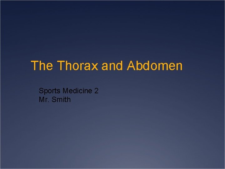 The Thorax and Abdomen Sports Medicine 2 Mr. Smith 