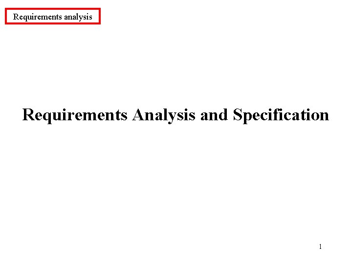 Requirements analysis Requirements Analysis and Specification 1 