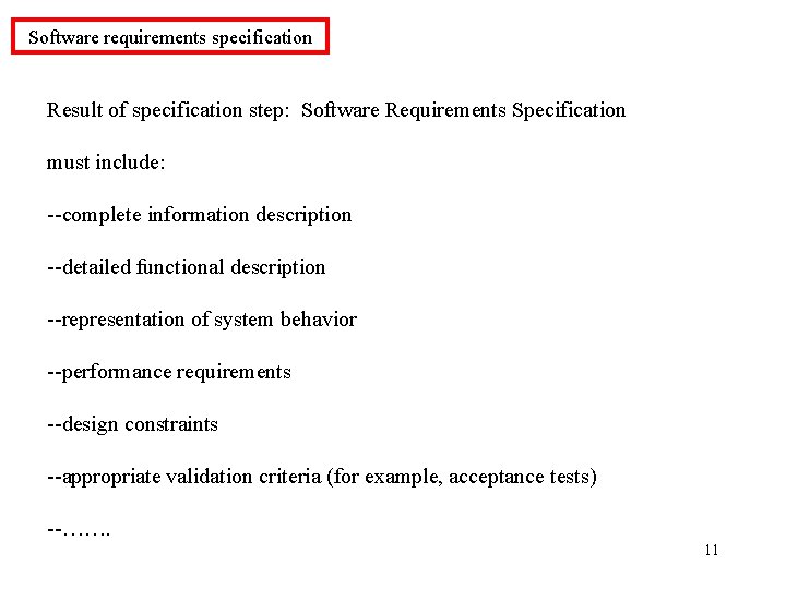 Software requirements specification Result of specification step: Software Requirements Specification must include: --complete information