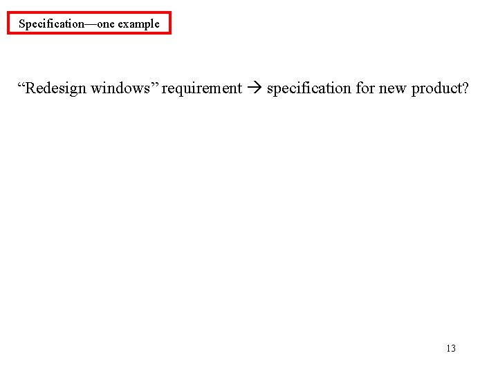 Specification—one example “Redesign windows” requirement specification for new product? 13 