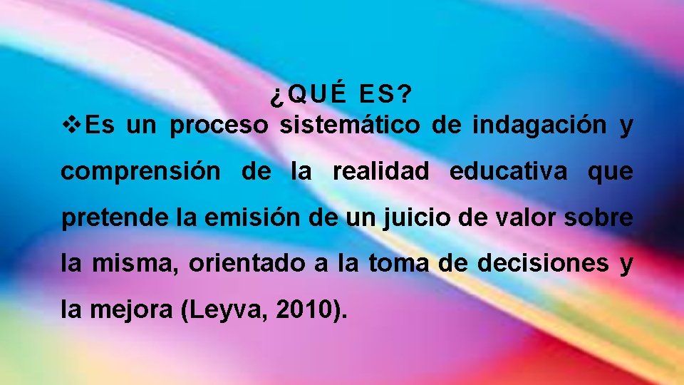 ¿QUÉ ES? v. Es un proceso sistemático de indagación y comprensión de la realidad