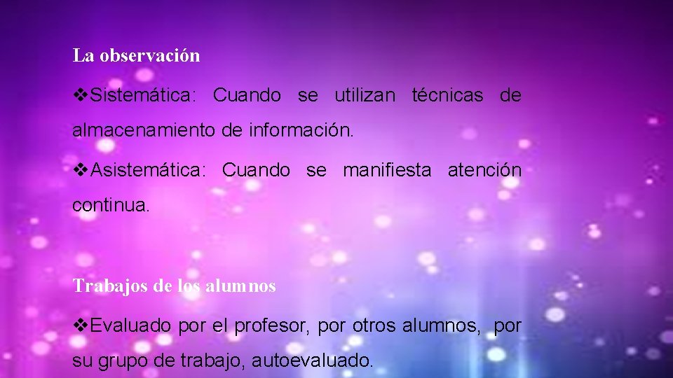 La observación v. Sistemática: Cuando se utilizan técnicas de almacenamiento de información. v. Asistemática: