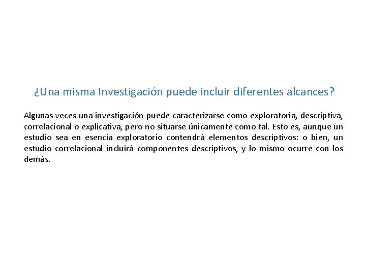 ¿Una misma Investigación puede incluir diferentes alcances? Algunas veces una investigación puede caracterizarse como