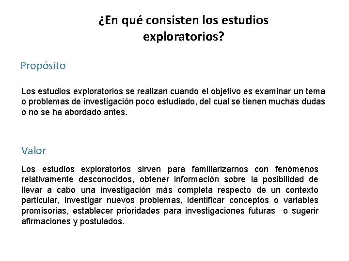 ¿En qué consisten los estudios exploratorios? Propósito Los estudios exploratorios se realizan cuando el