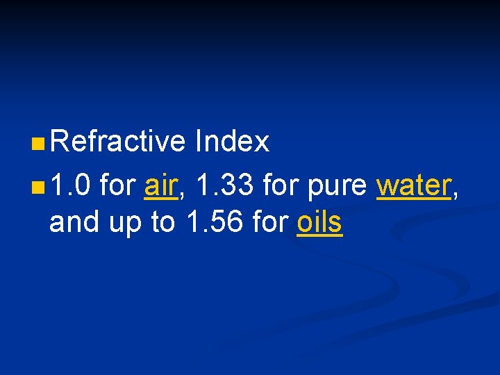 n Refractive Index n 1. 0 for air, 1. 33 for pure water, and