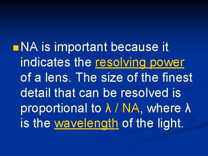 n NA is important because it indicates the resolving power of a lens. The