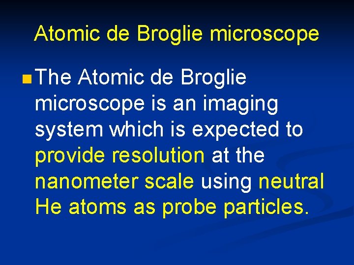 Atomic de Broglie microscope n The Atomic de Broglie microscope is an imaging system