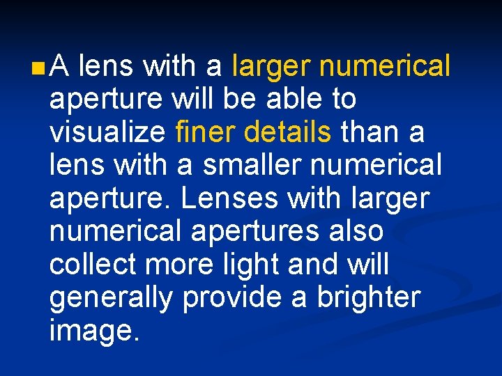 n. A lens with a larger numerical aperture will be able to visualize finer