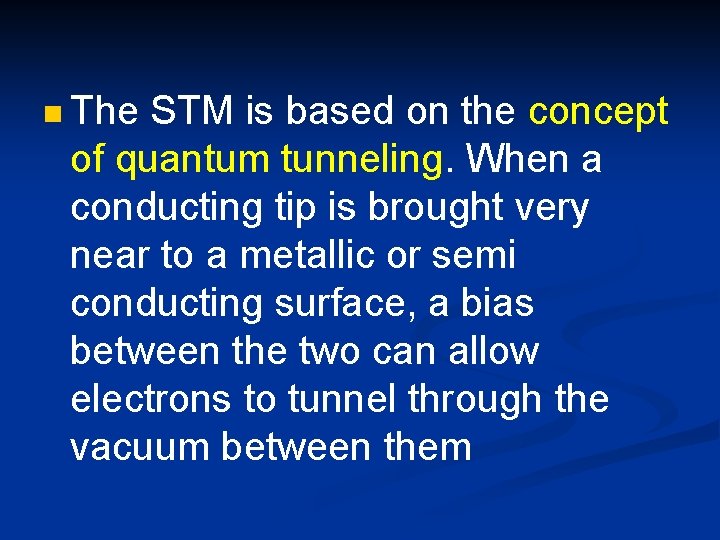 n The STM is based on the concept of quantum tunneling. When a conducting