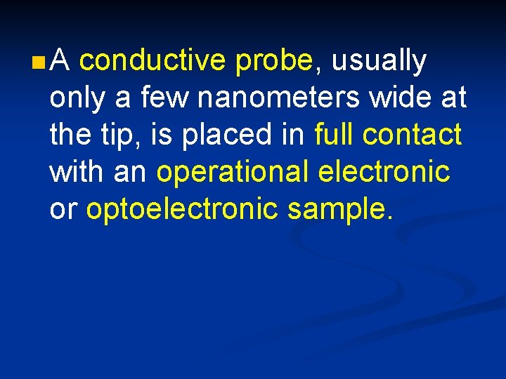 n. A conductive probe, usually only a few nanometers wide at the tip, is