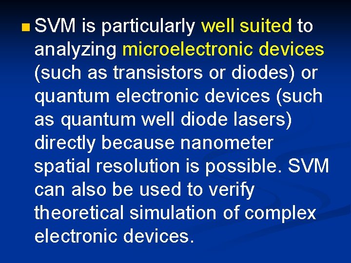 n SVM is particularly well suited to analyzing microelectronic devices (such as transistors or
