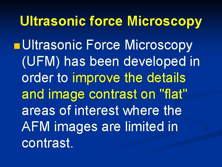 Ultrasonic force Microscopy n Ultrasonic Force Microscopy (UFM) has been developed in order to