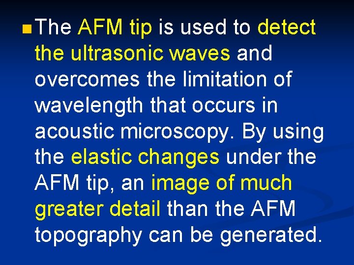 n The AFM tip is used to detect the ultrasonic waves and overcomes the