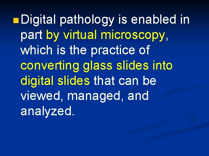n Digital pathology is enabled in part by virtual microscopy, which is the practice