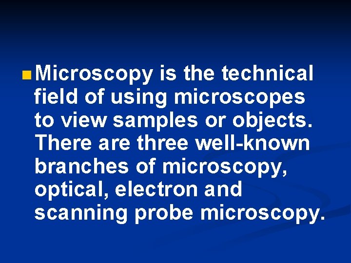 n Microscopy is the technical field of using microscopes to view samples or objects.