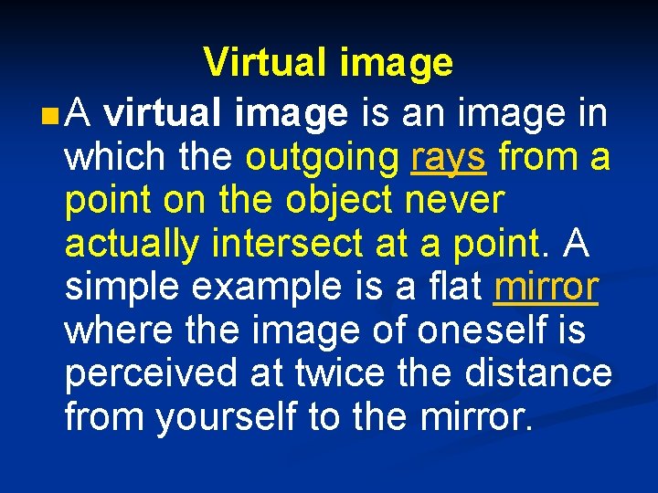 Virtual image n A virtual image is an image in which the outgoing rays