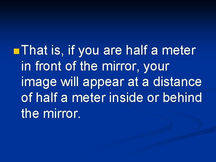 n That is, if you are half a meter in front of the mirror,