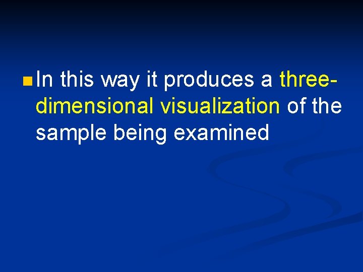 n In this way it produces a threedimensional visualization of the sample being examined