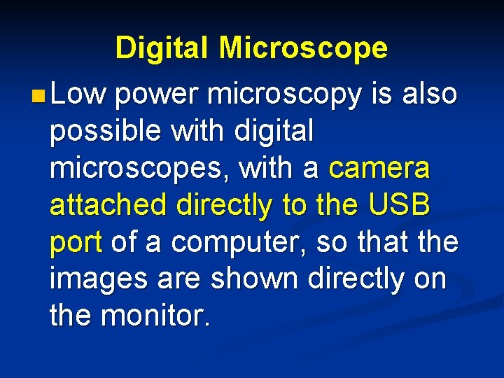 Digital Microscope n Low power microscopy is also possible with digital microscopes, with a
