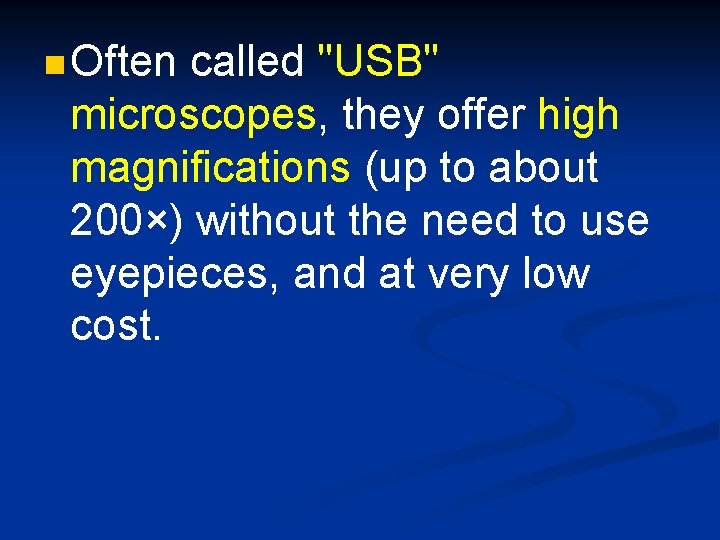 n Often called "USB" microscopes, they offer high magnifications (up to about 200×) without