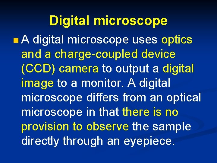 Digital microscope n. A digital microscope uses optics and a charge-coupled device (CCD) camera