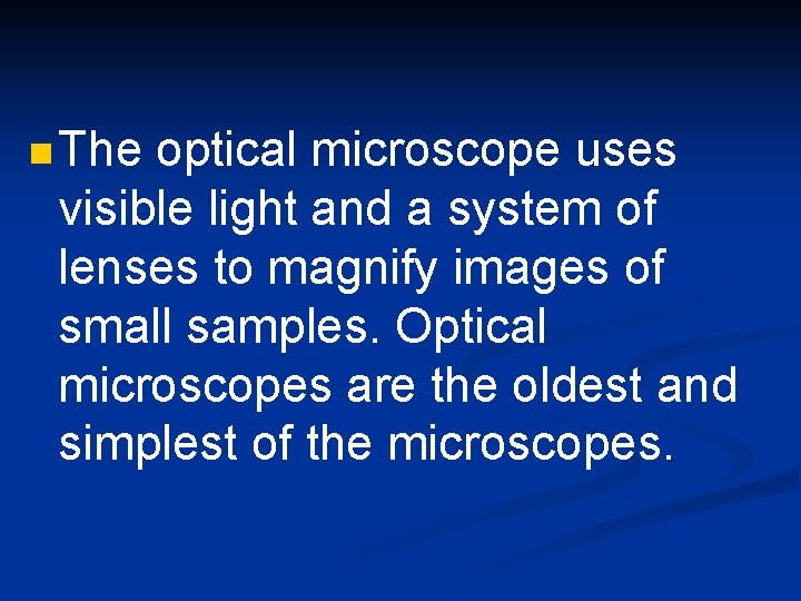 n The optical microscope uses visible light and a system of lenses to magnify