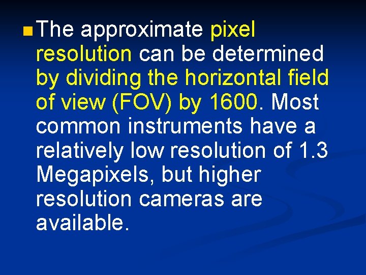 n The approximate pixel resolution can be determined by dividing the horizontal field of