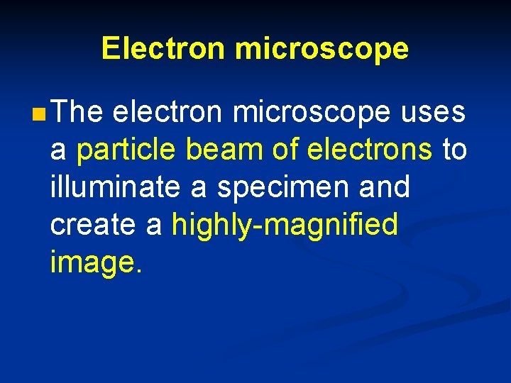 Electron microscope n The electron microscope uses a particle beam of electrons to illuminate