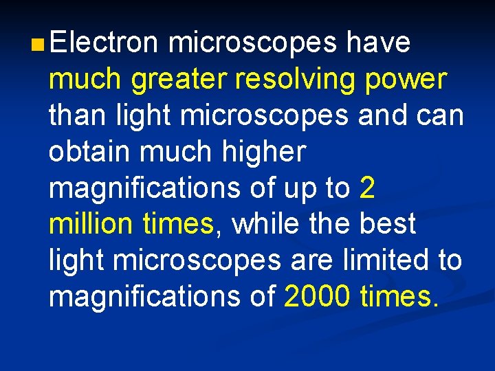 n Electron microscopes have much greater resolving power than light microscopes and can obtain