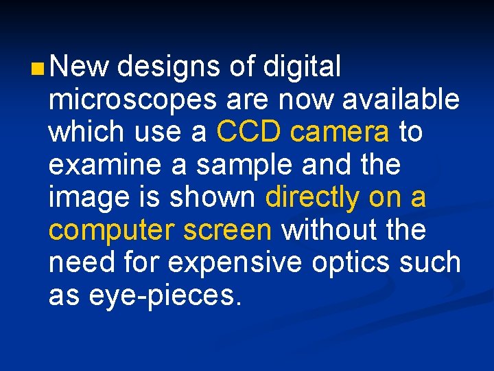 n New designs of digital microscopes are now available which use a CCD camera