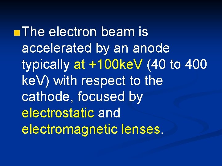 n The electron beam is accelerated by an anode typically at +100 ke. V