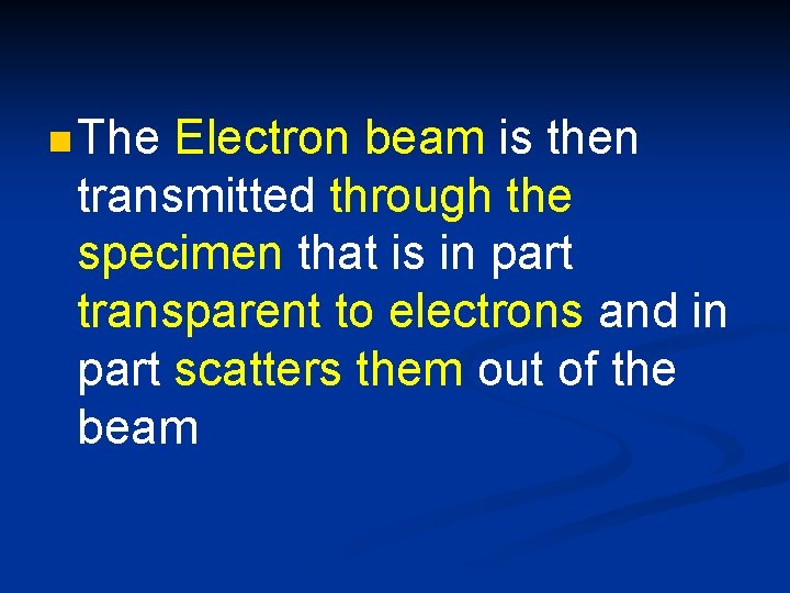 n The Electron beam is then transmitted through the specimen that is in part