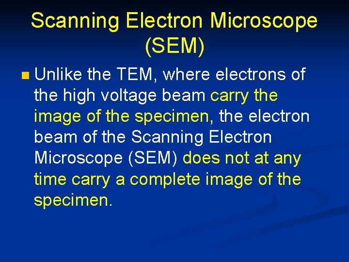 Scanning Electron Microscope (SEM) n Unlike the TEM, where electrons of the high voltage