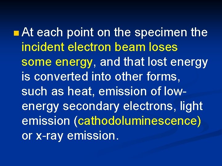 n At each point on the specimen the incident electron beam loses some energy,