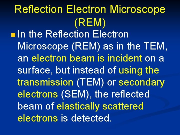 Reflection Electron Microscope (REM) n In the Reflection Electron Microscope (REM) as in the