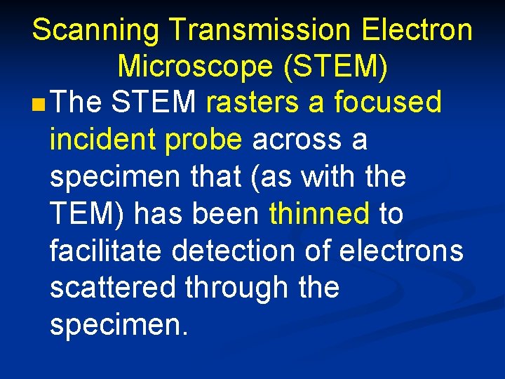 Scanning Transmission Electron Microscope (STEM) n The STEM rasters a focused incident probe across