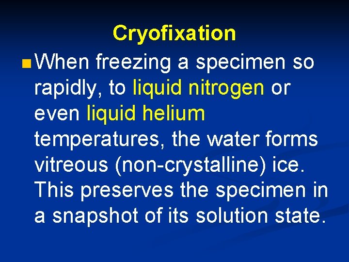 Cryofixation n When freezing a specimen so rapidly, to liquid nitrogen or even liquid