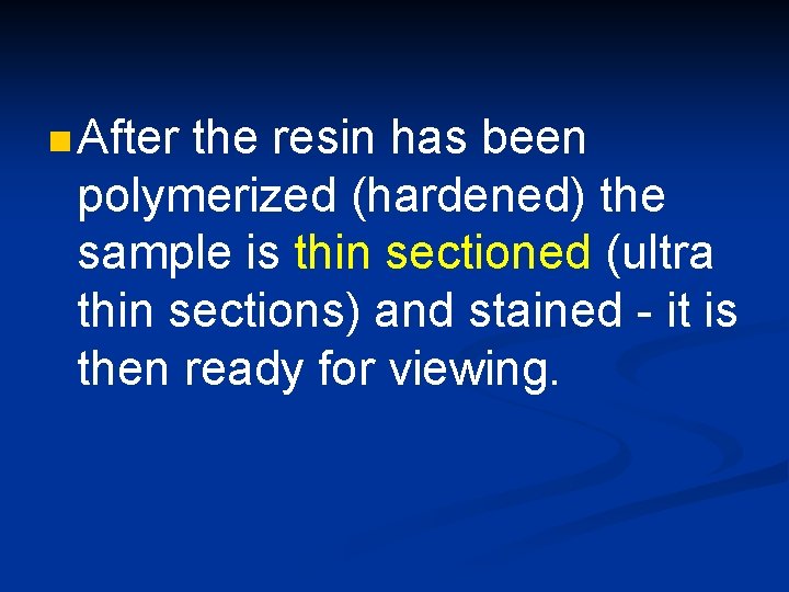 n After the resin has been polymerized (hardened) the sample is thin sectioned (ultra