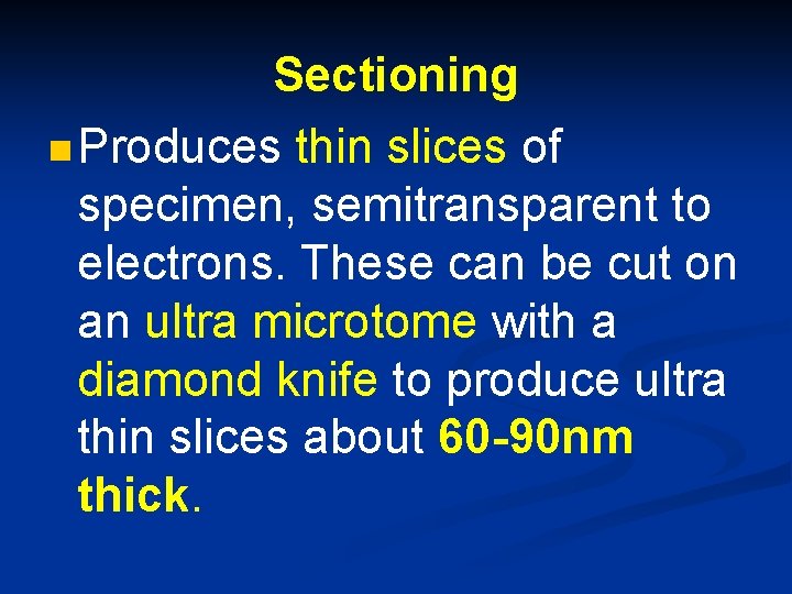 Sectioning n Produces thin slices of specimen, semitransparent to electrons. These can be cut