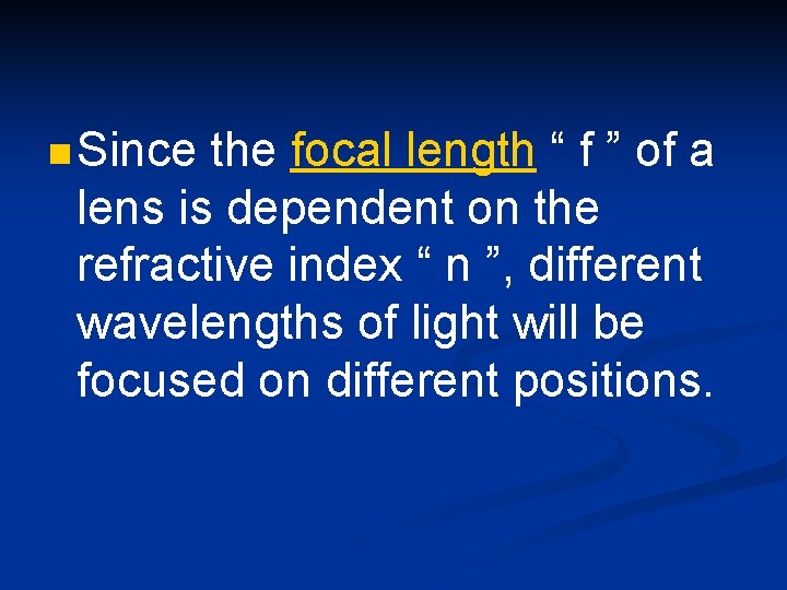 n Since the focal length “ f ” of a lens is dependent on