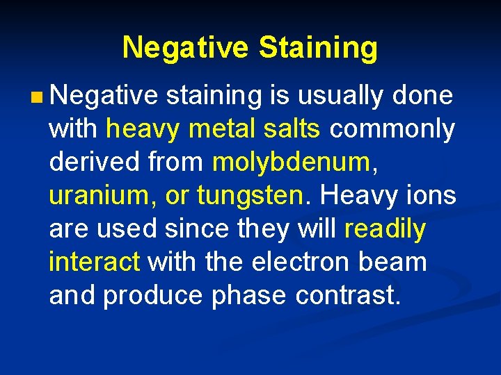 Negative Staining n Negative staining is usually done with heavy metal salts commonly derived