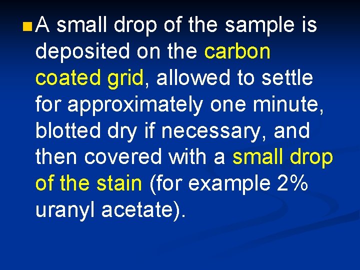 n. A small drop of the sample is deposited on the carbon coated grid,