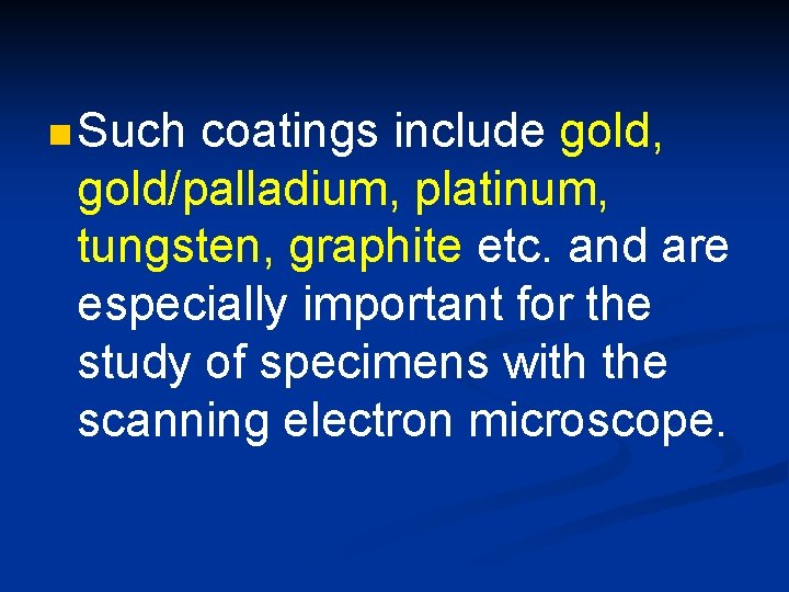 n Such coatings include gold, gold/palladium, platinum, tungsten, graphite etc. and are especially important